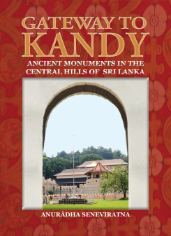 Gateway to Kandy : Ancient Monuments in the Central Hills of Sri Lanka
