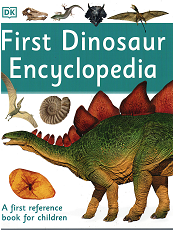 First Dinosaur Encyclopedia: A First Reference Book for Children